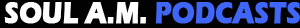 Soul A.M. Podcasts