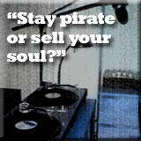 Stay Pirate Or Sell Your Soul?
