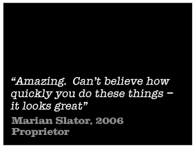 Amazing. Can't believe how quickly you do these things - it looks great - Marian Slator, 2006 Proprietor